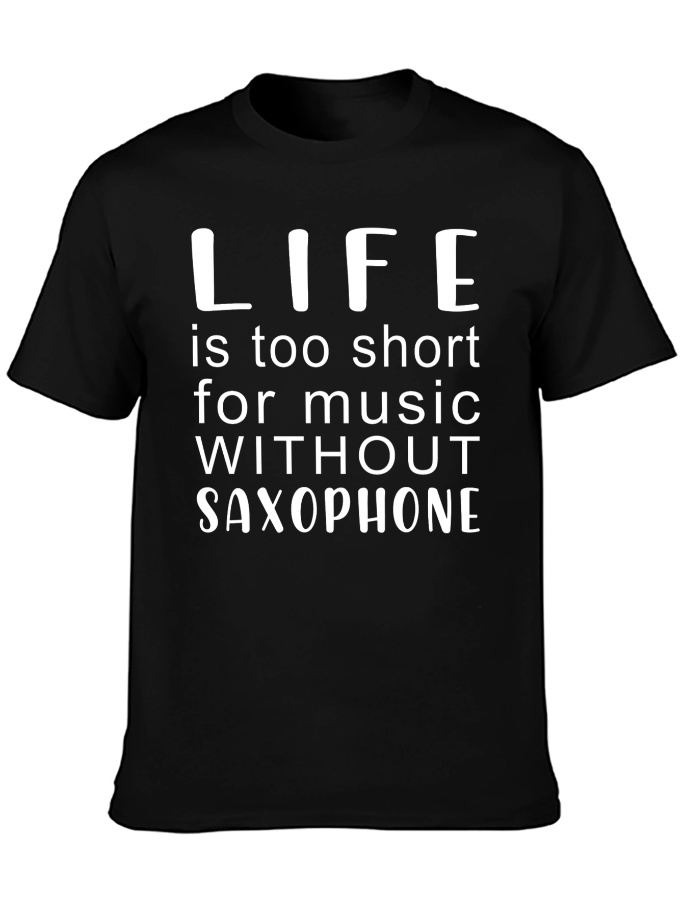 Saxophone Music Lover T-Shirt - Life is Too Short
