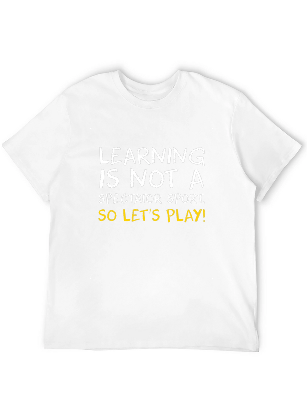 Learning is Not a Spectator Sport Tee