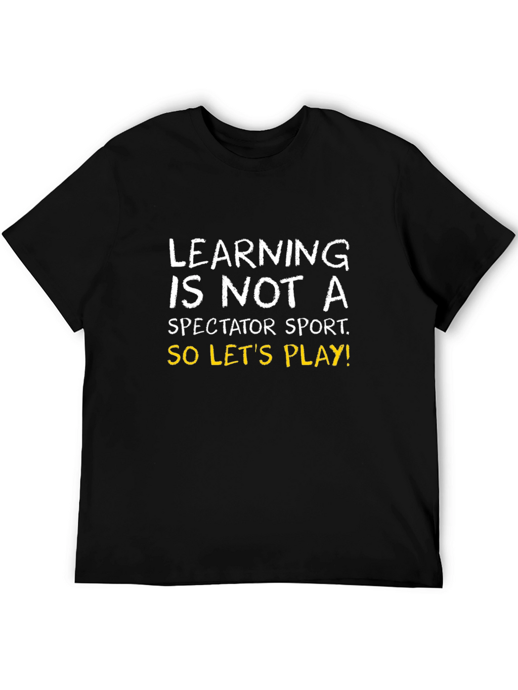 Learning is Not a Spectator Sport Tee