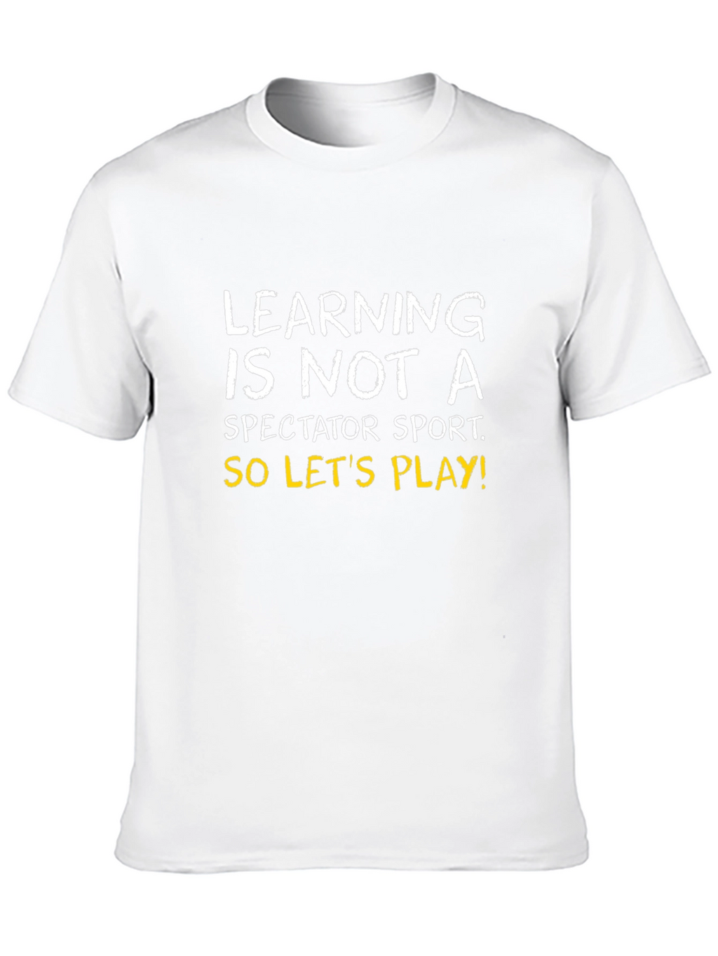 Learning is Not a Spectator Sport Tee
