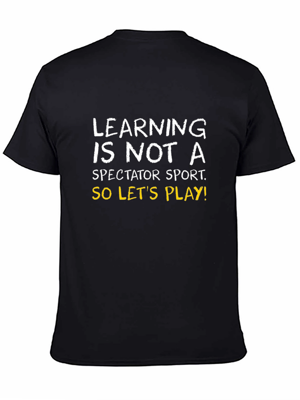 Learning is Not a Spectator Sport Tee