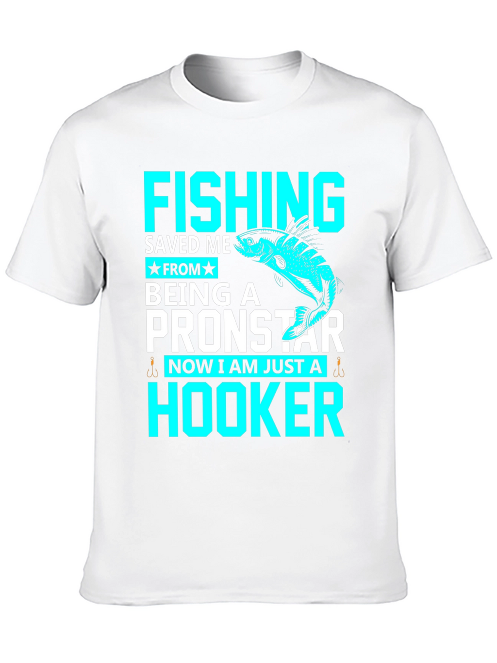 Fishing Saved Me From Pronstar - Hooker T-Shirt