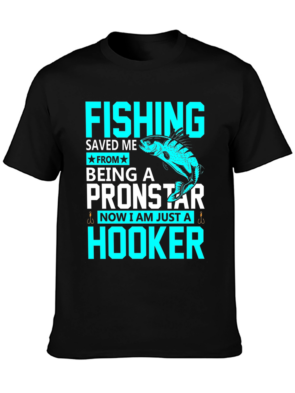 Fishing Saved Me From Pronstar - Hooker T-Shirt