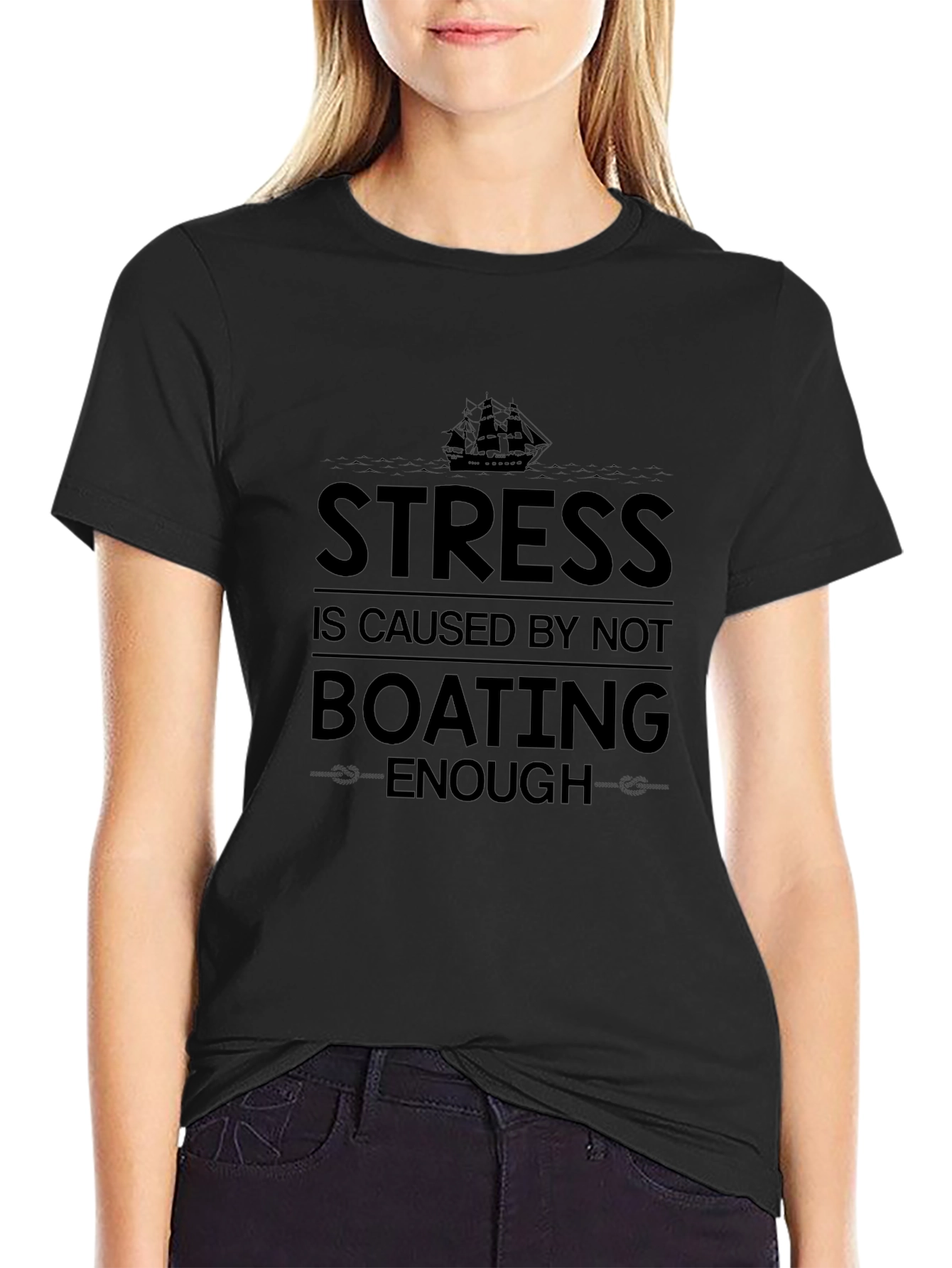 Boating T-Shirt: Stress is Caused by Not Boating Enough