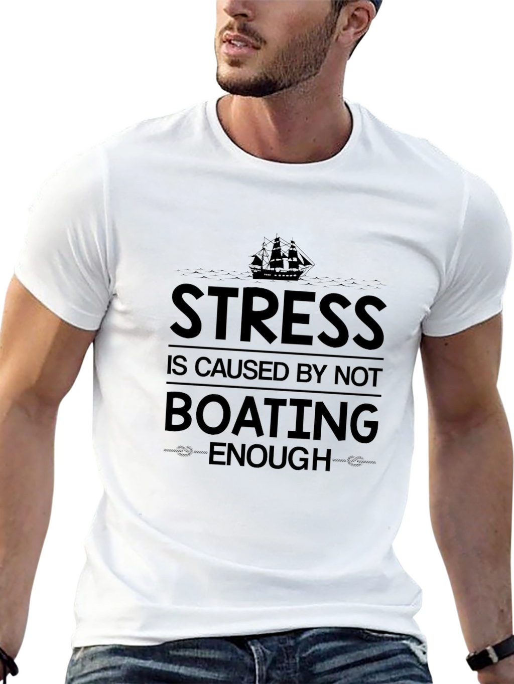 Boating T-Shirt: Stress is Caused by Not Boating Enough