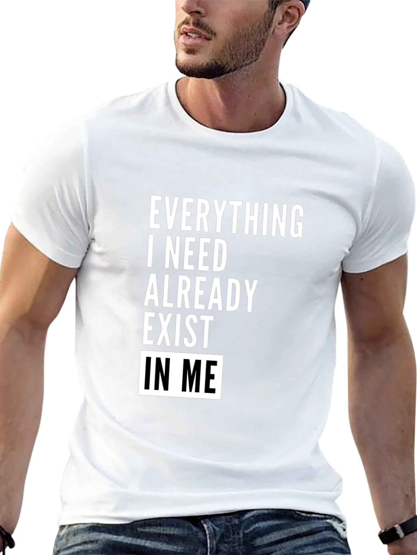 Everything I Need Exists In Me T-Shirt