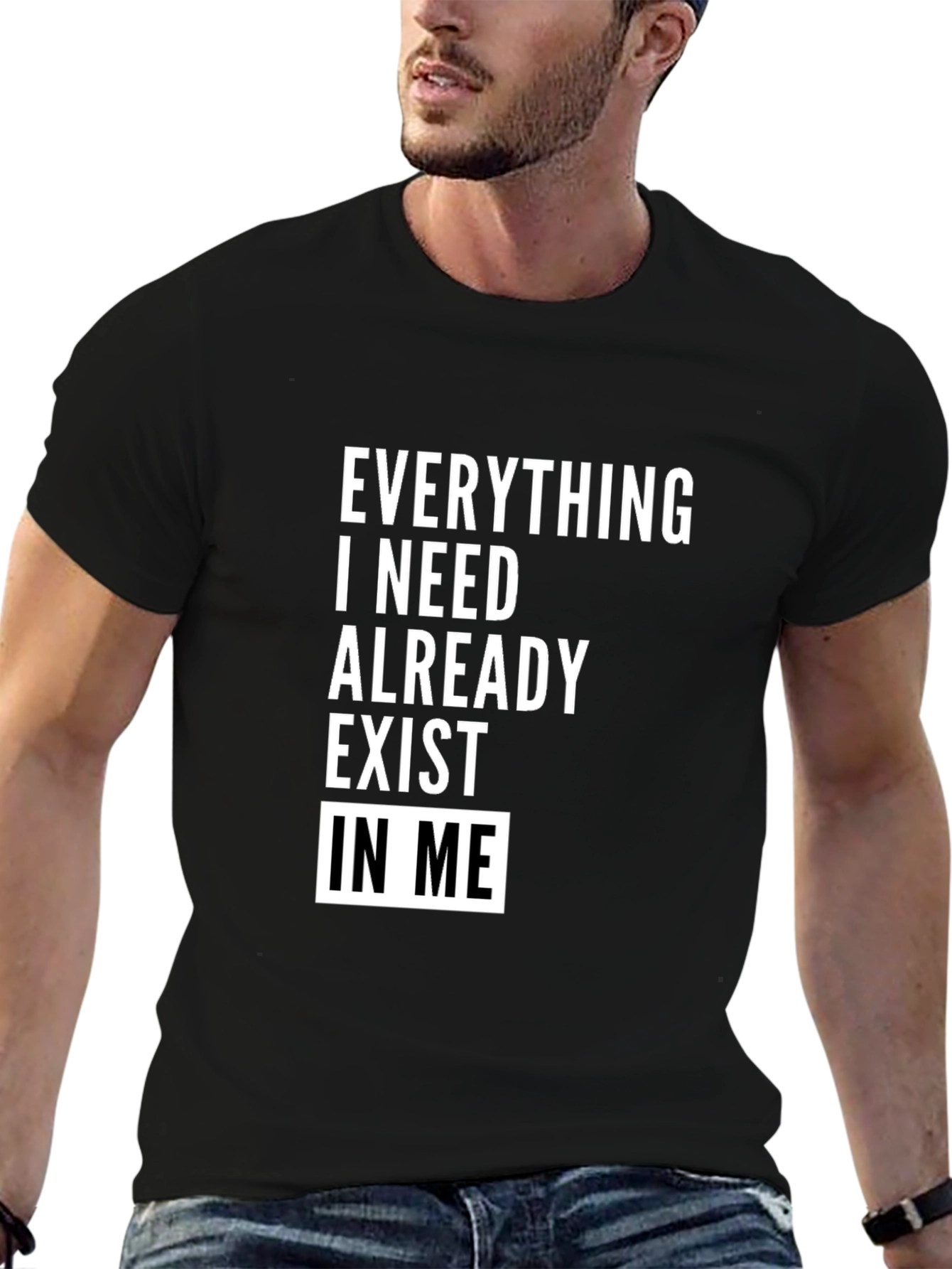 Everything I Need Exists In Me T-Shirt