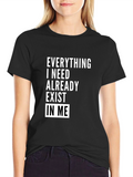 Everything I Need Exists In Me T-Shirt