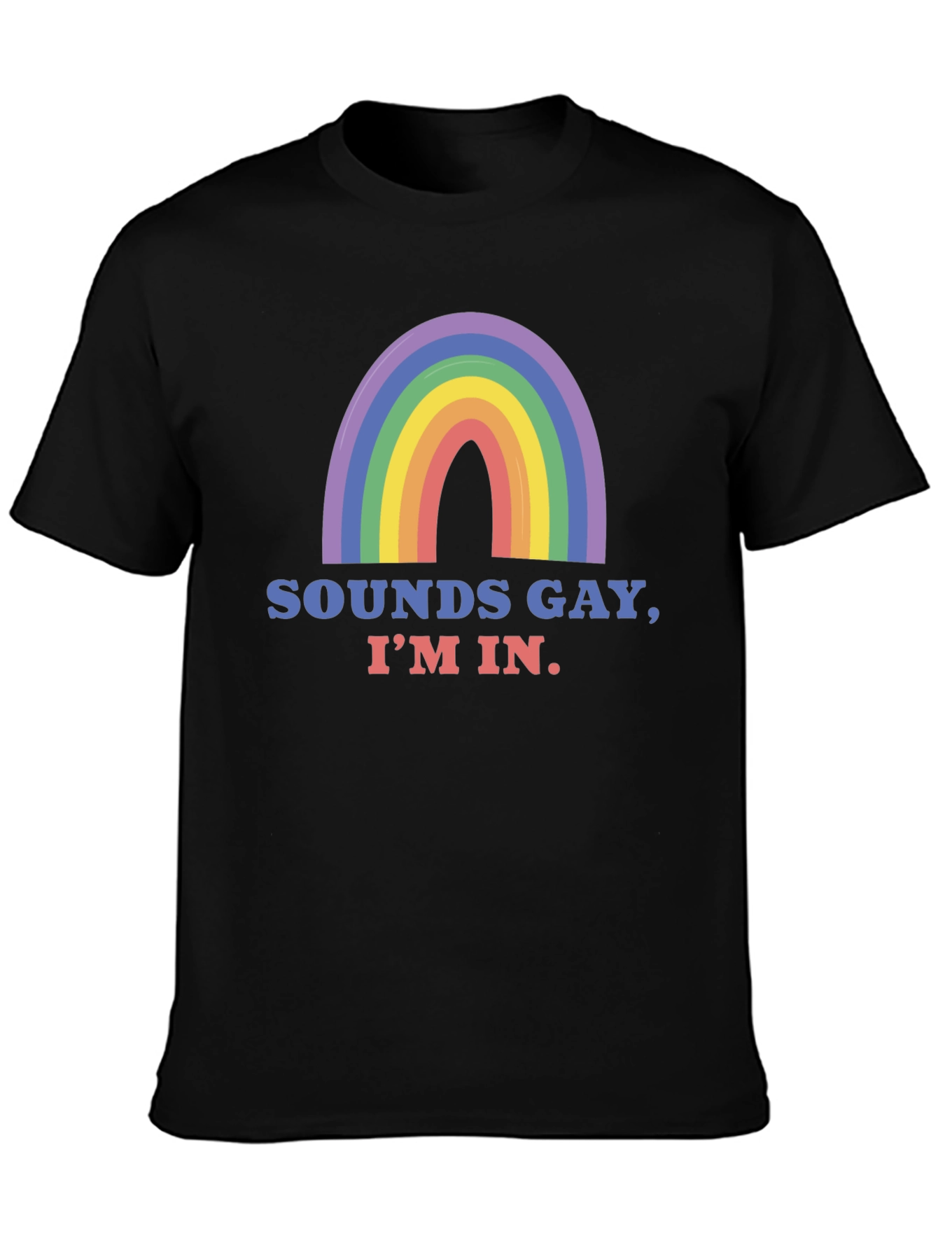 Sounds Gay Im In T-Shirt - Pride Rainbow