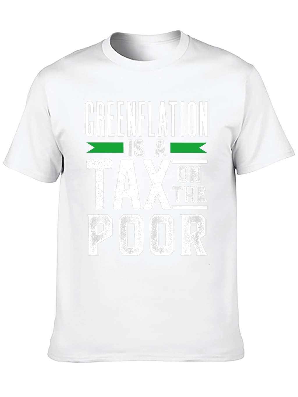Greenflation is a Tax on the Poor T-Shirt