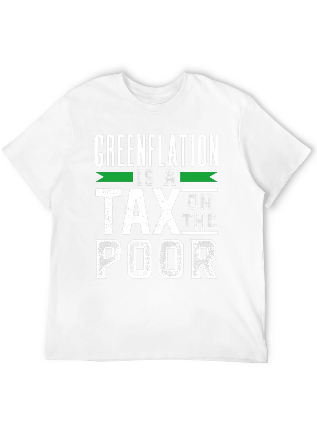 Greenflation is a Tax on the Poor T-Shirt