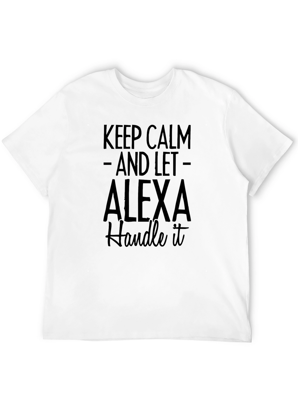 Keep Calm Alexa T-Shirt - Funny Novelty Tee