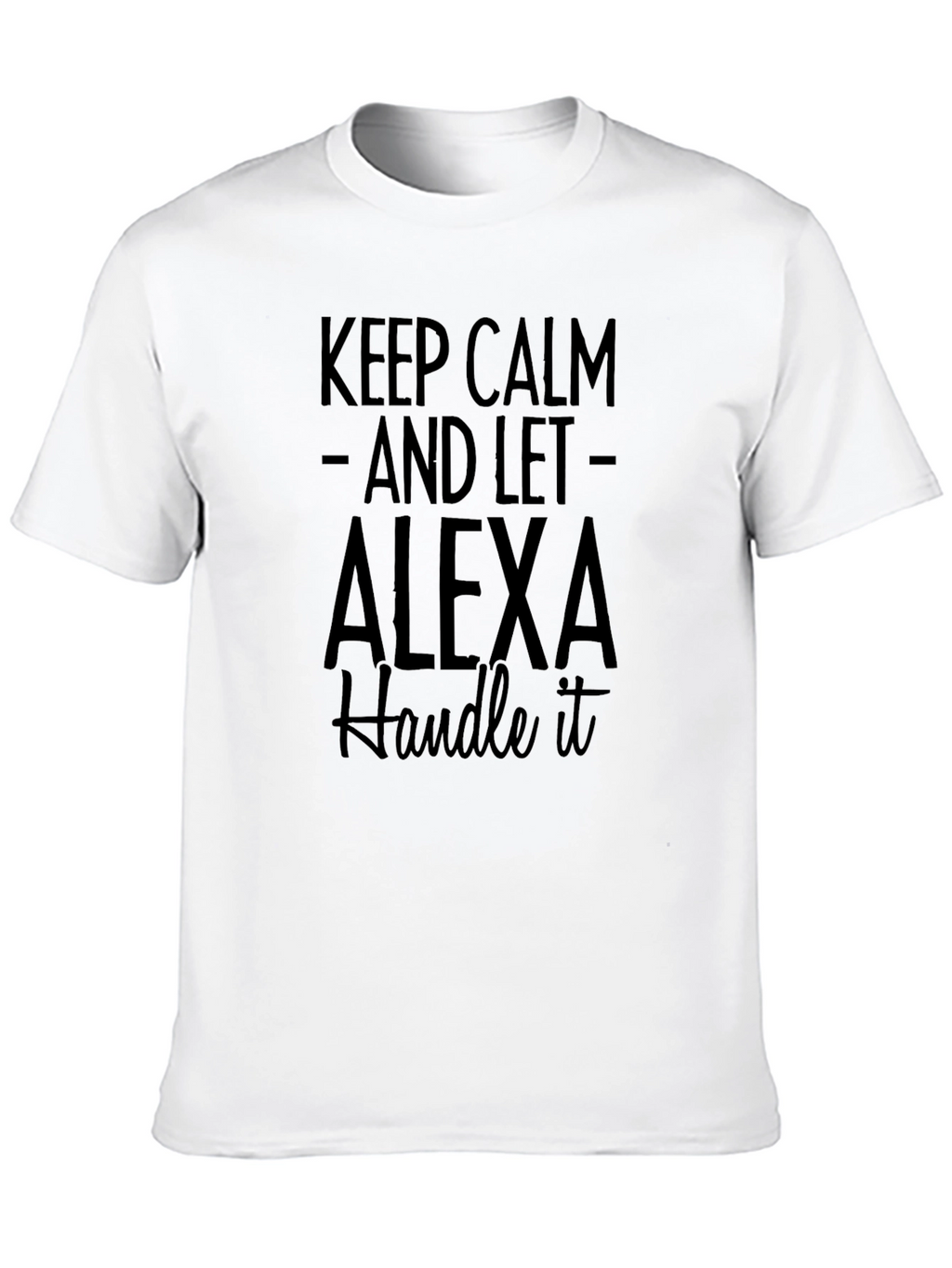 Keep Calm Alexa T-Shirt - Funny Novelty Tee