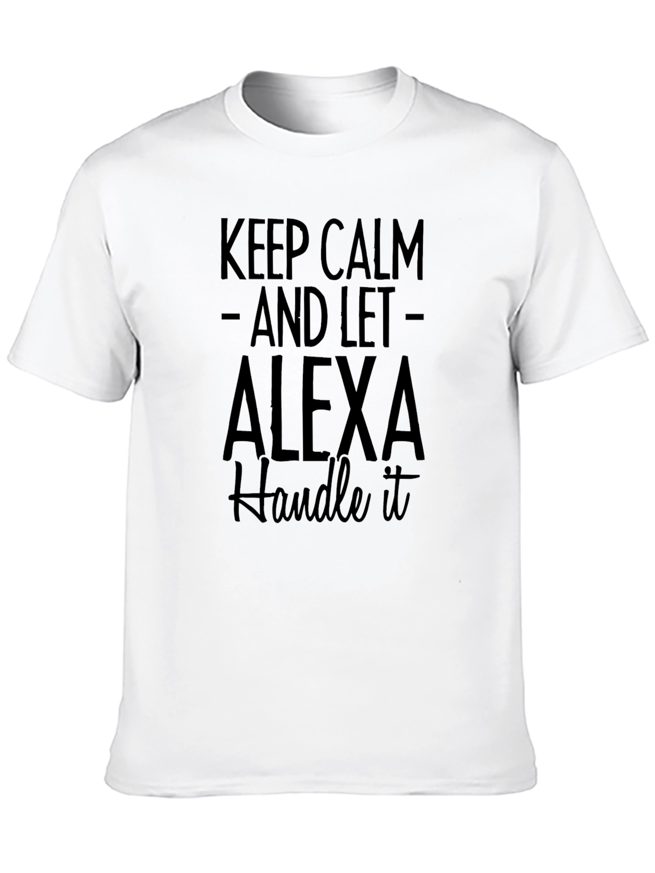 Keep Calm Alexa T-Shirt - Funny Novelty Tee