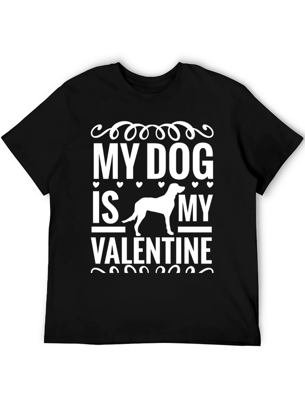 My Dog Is My Valentine - Graphic T-Shirt