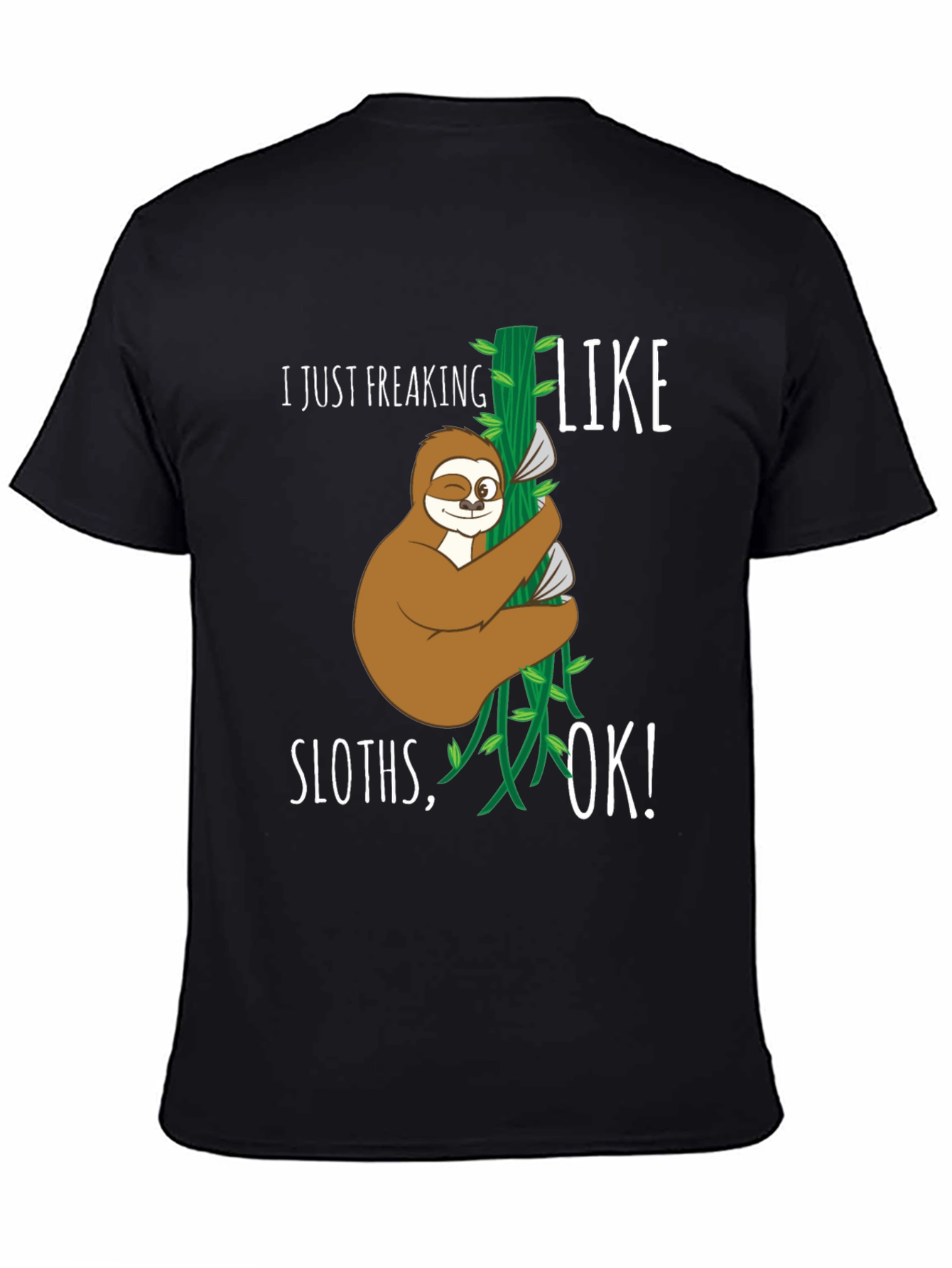 Funny Sloth Graphic T-Shirt - I Just Freaking Like Sloths OK!