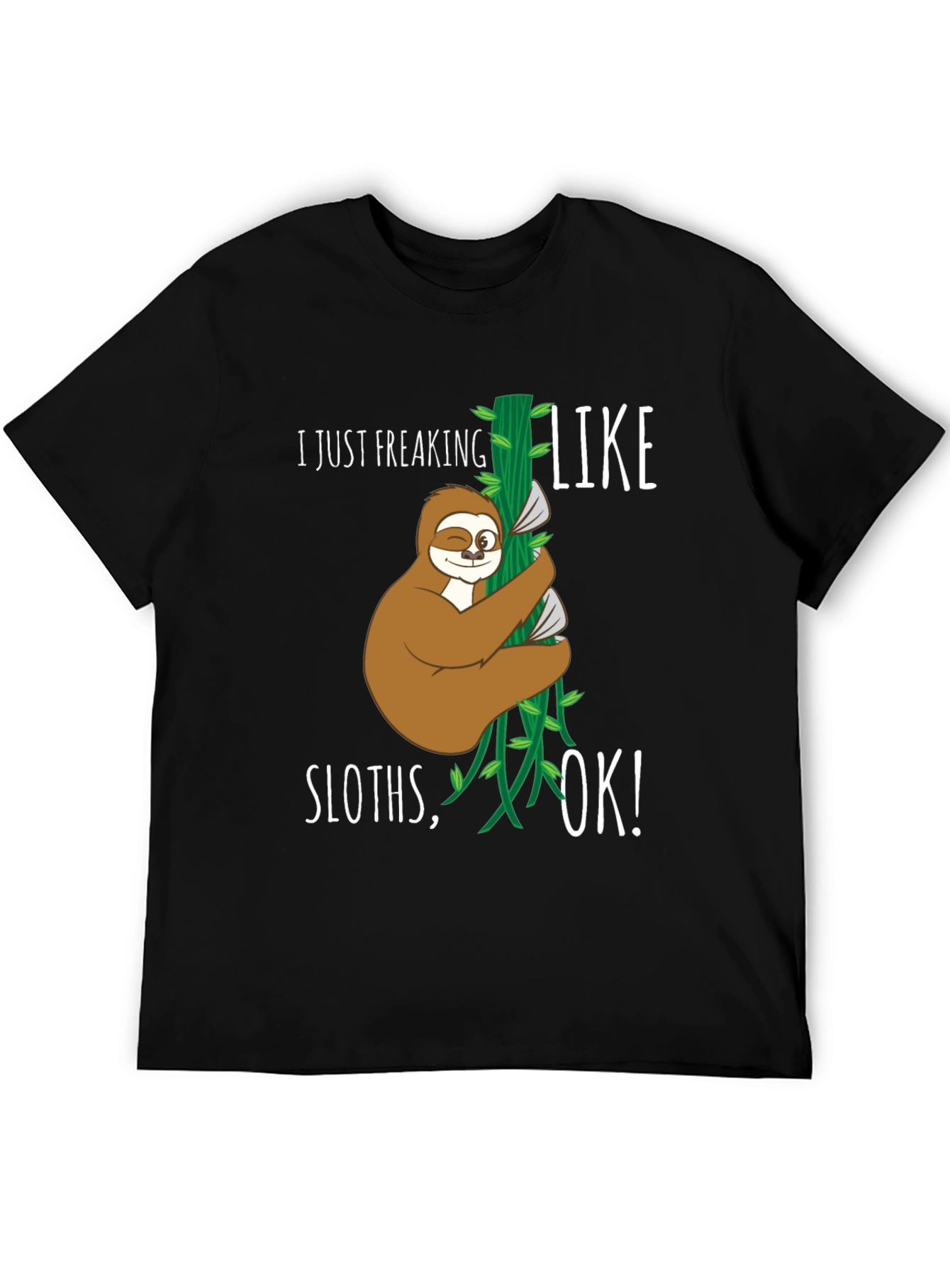 Funny Sloth Graphic T-Shirt - I Just Freaking Like Sloths OK!