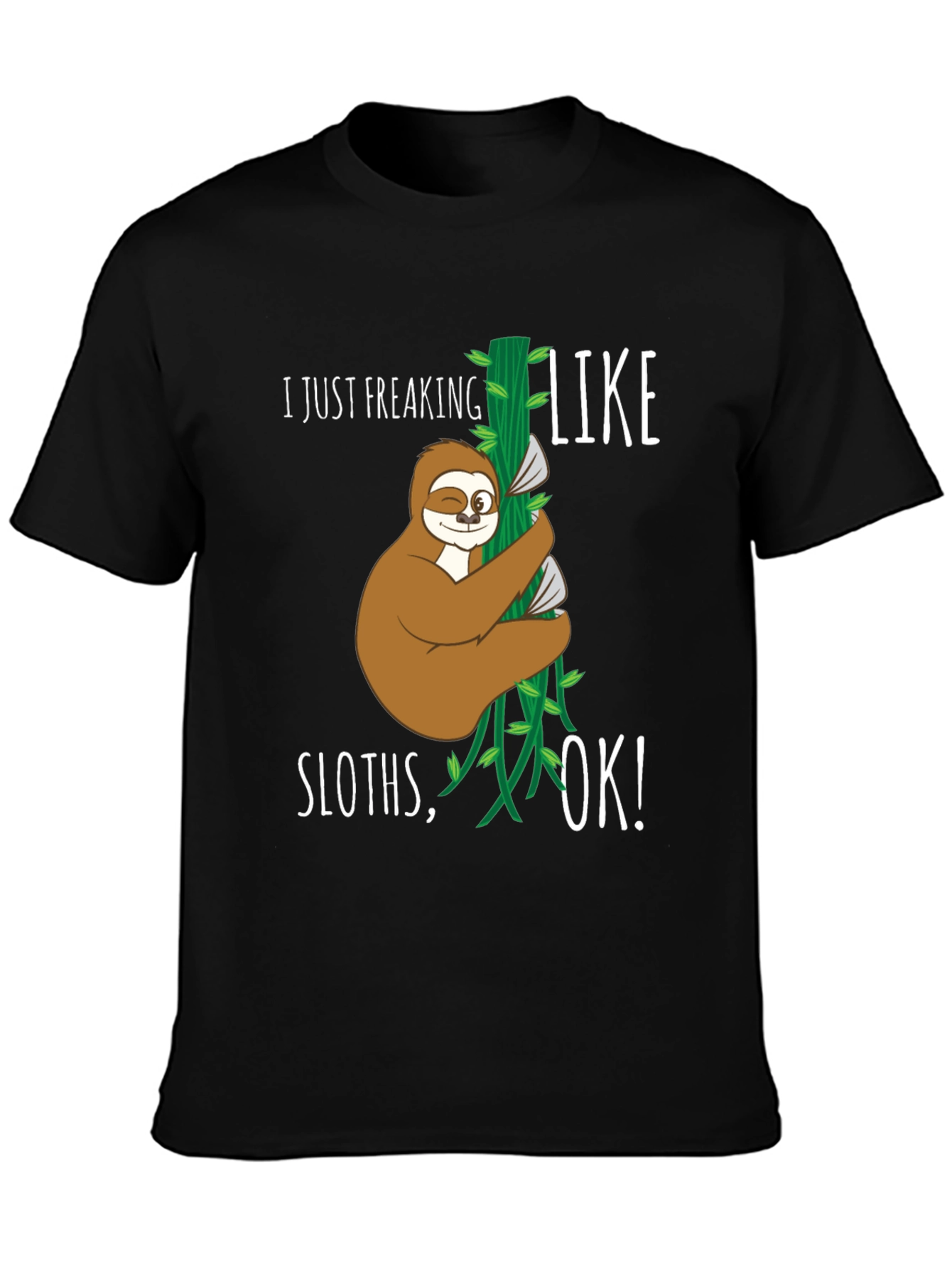Funny Sloth Graphic T-Shirt - I Just Freaking Like Sloths OK!
