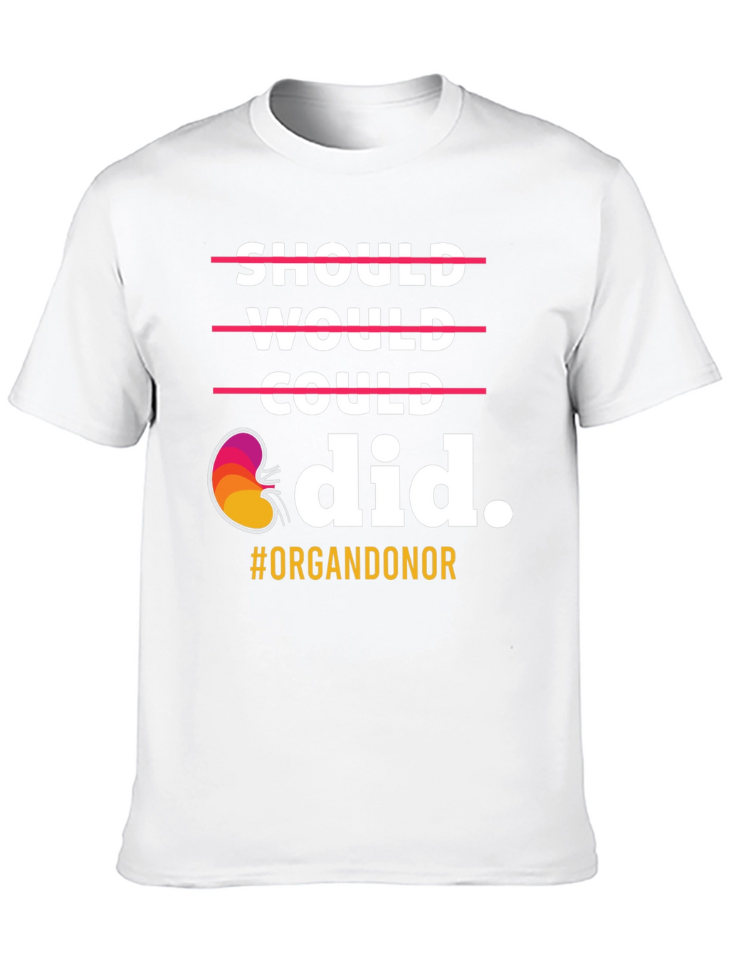 Organ Donor T-Shirt: Should Would Could Did
