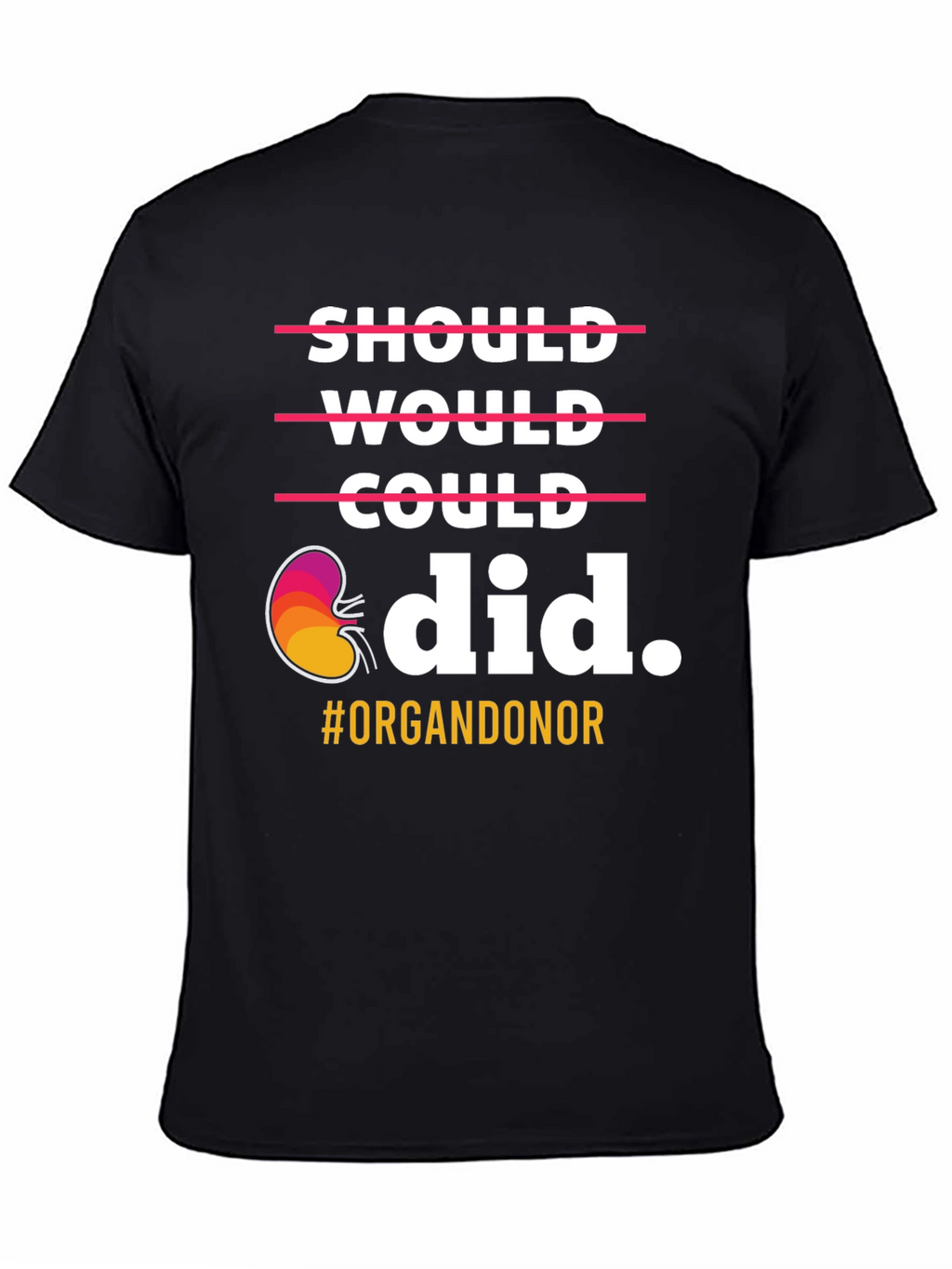 Organ Donor T-Shirt: Should Would Could Did