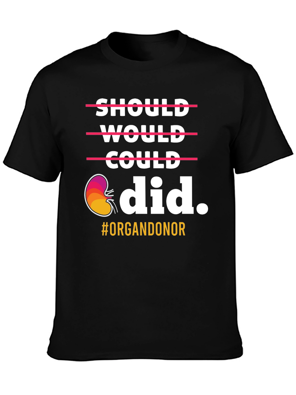Organ Donor T-Shirt: Should Would Could Did