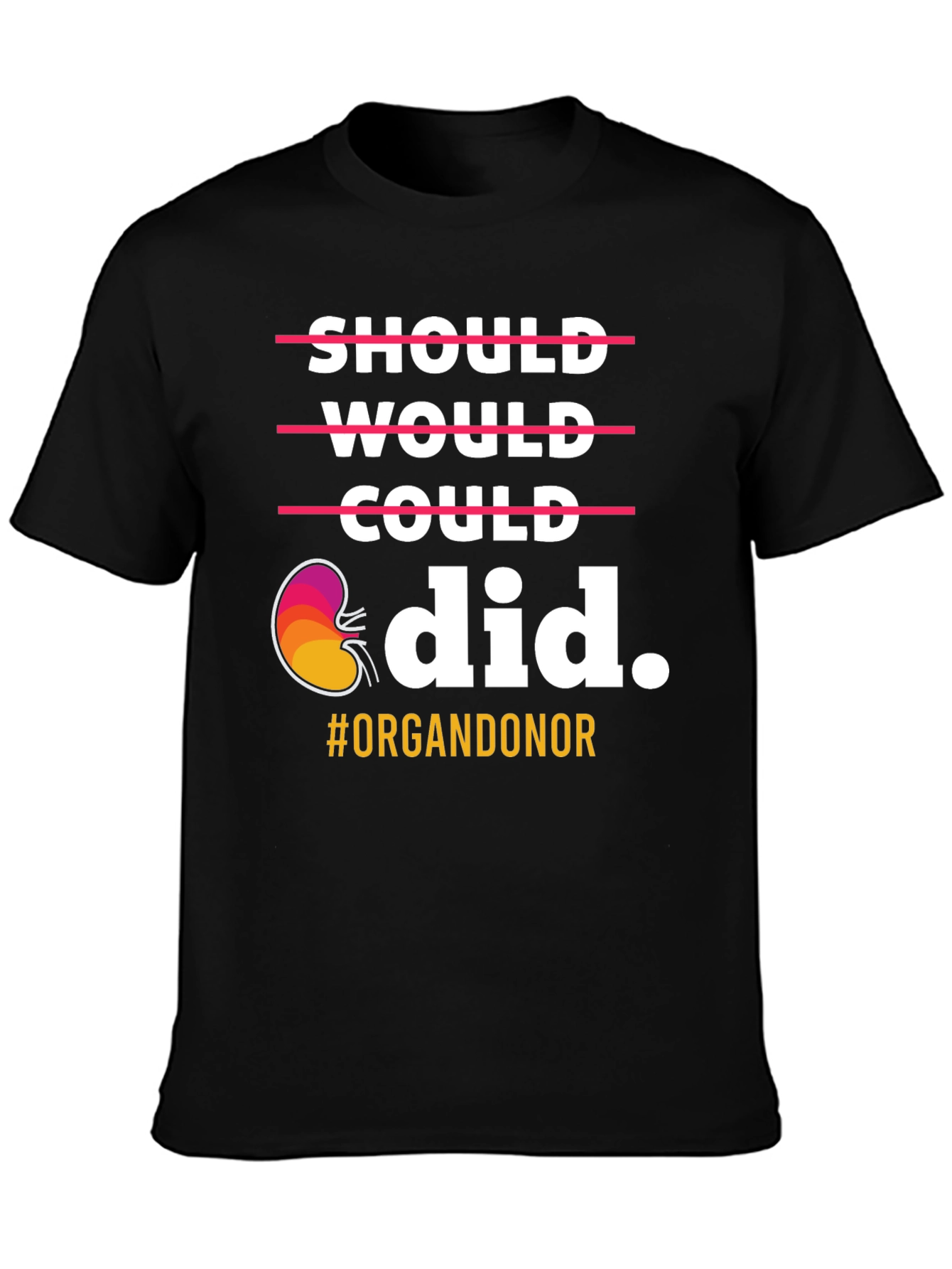Organ Donor T-Shirt: Should Would Could Did