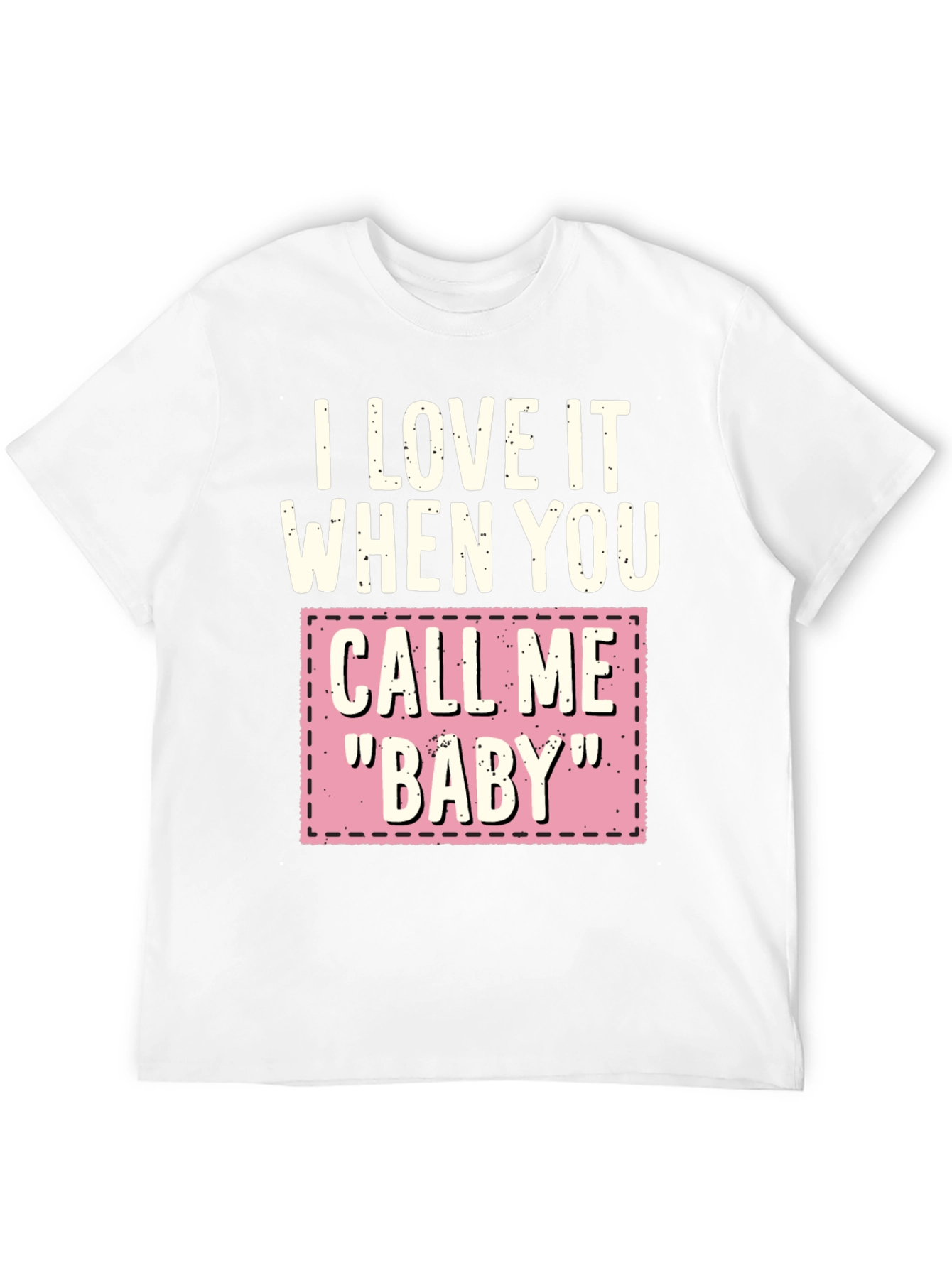I Love It When You Call Me Baby T-Shirt
