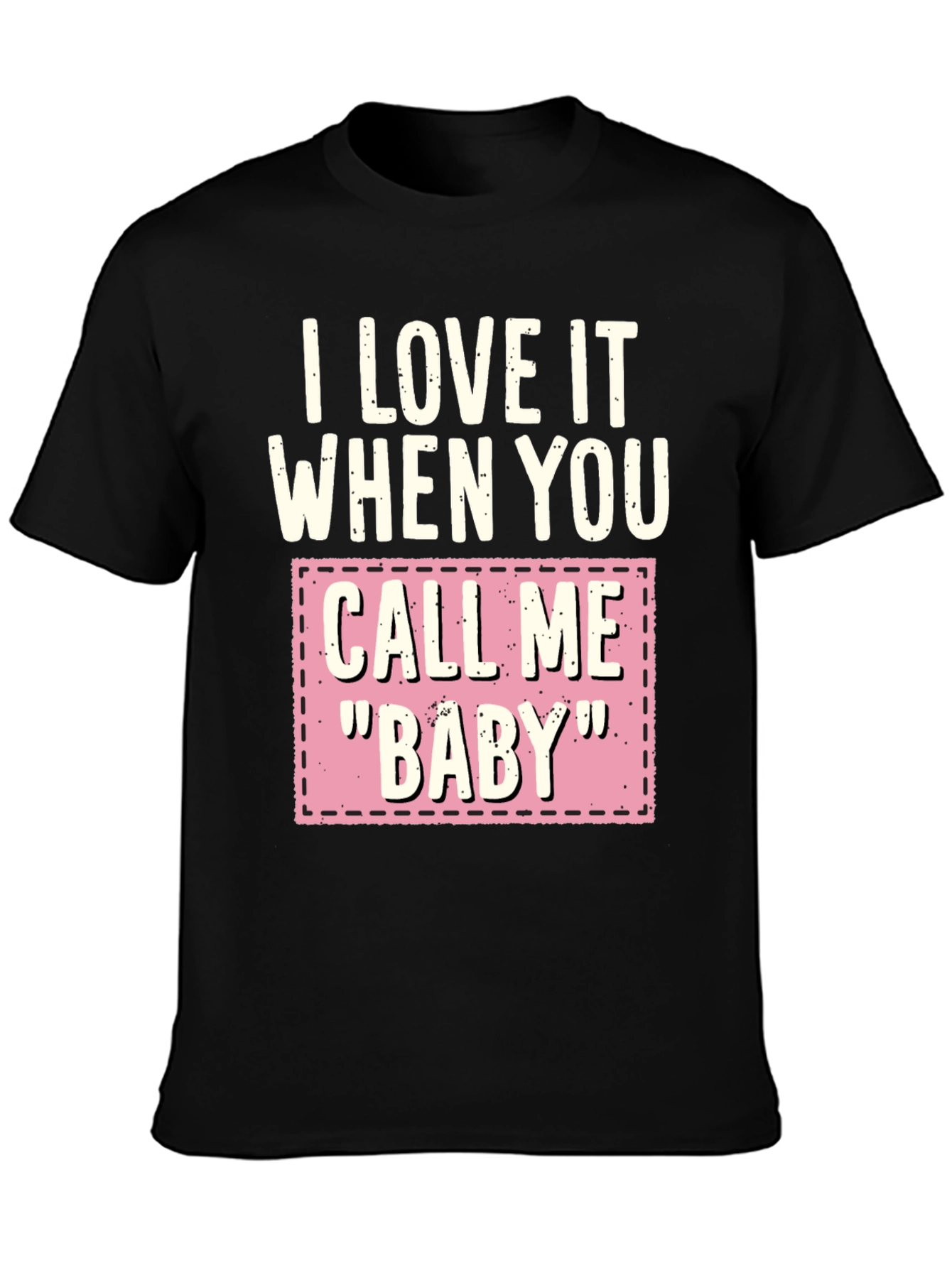 I Love It When You Call Me Baby T-Shirt