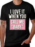 I Love It When You Call Me Baby T-Shirt