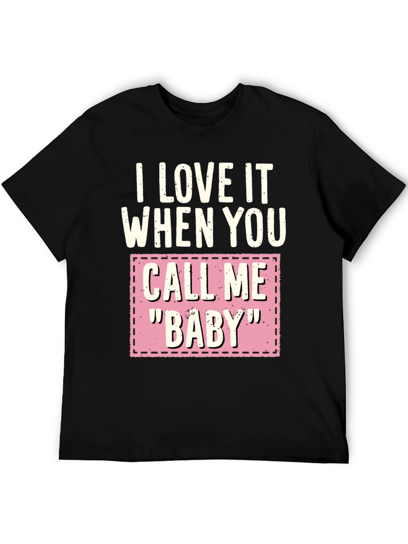 I Love It When You Call Me Baby T-Shirt