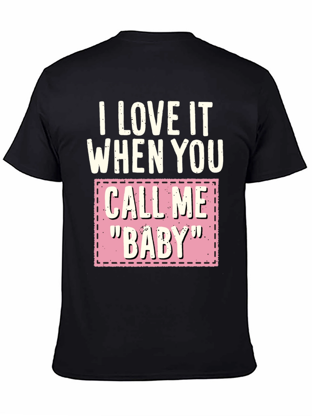 I Love It When You Call Me Baby T-Shirt