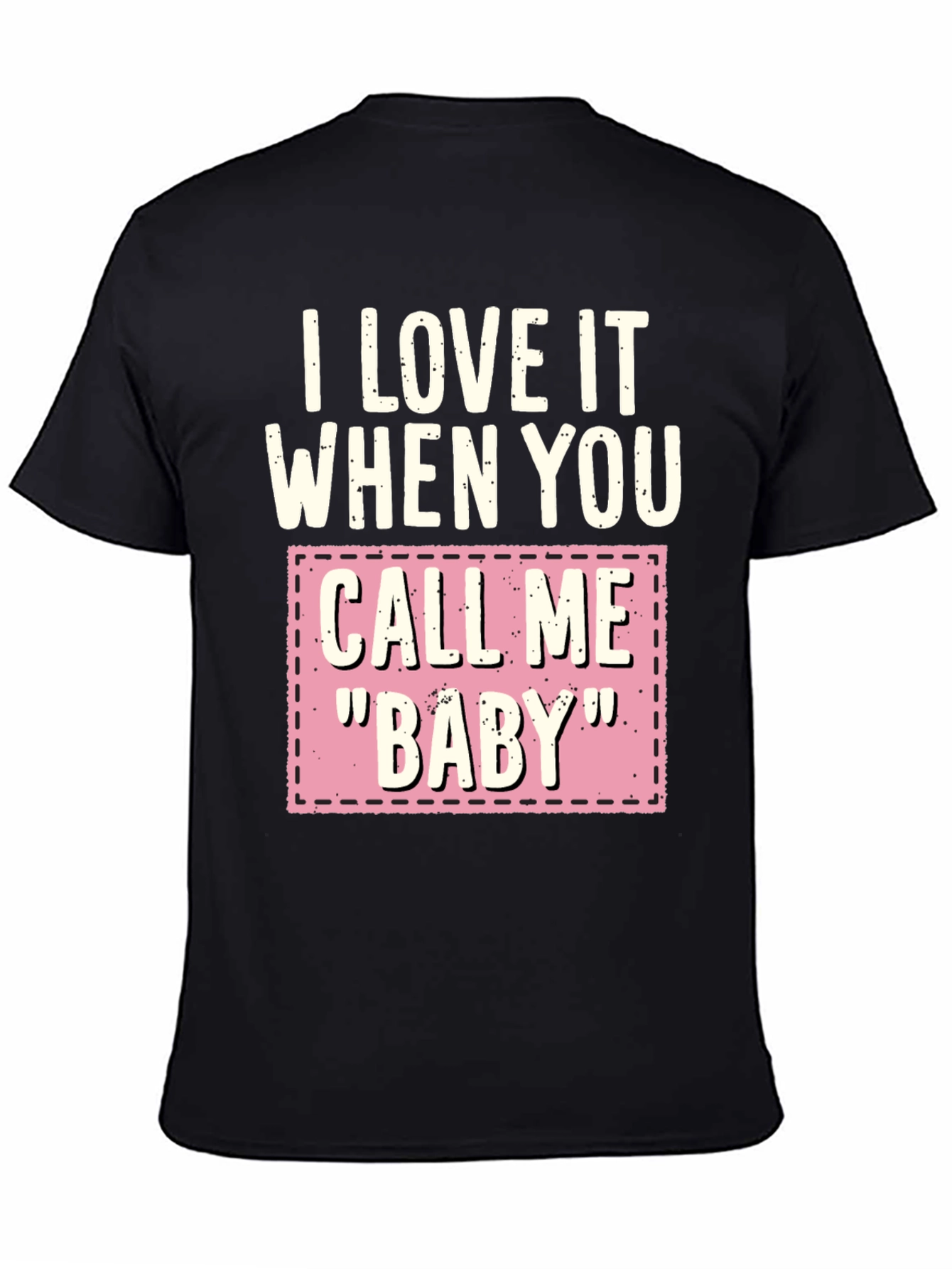 I Love It When You Call Me Baby T-Shirt