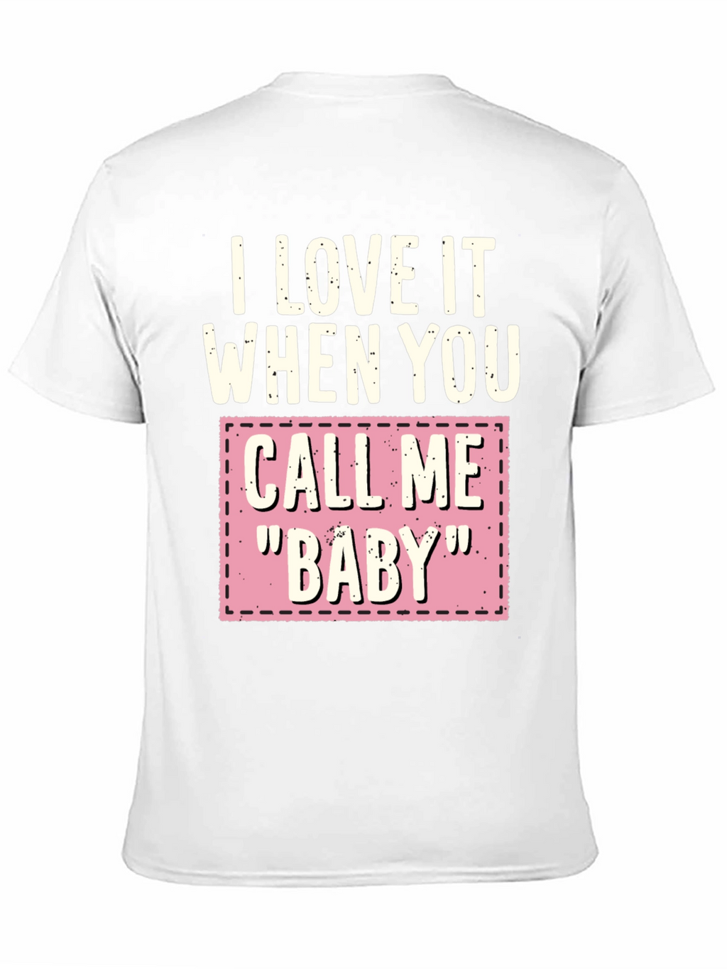 I Love It When You Call Me Baby T-Shirt