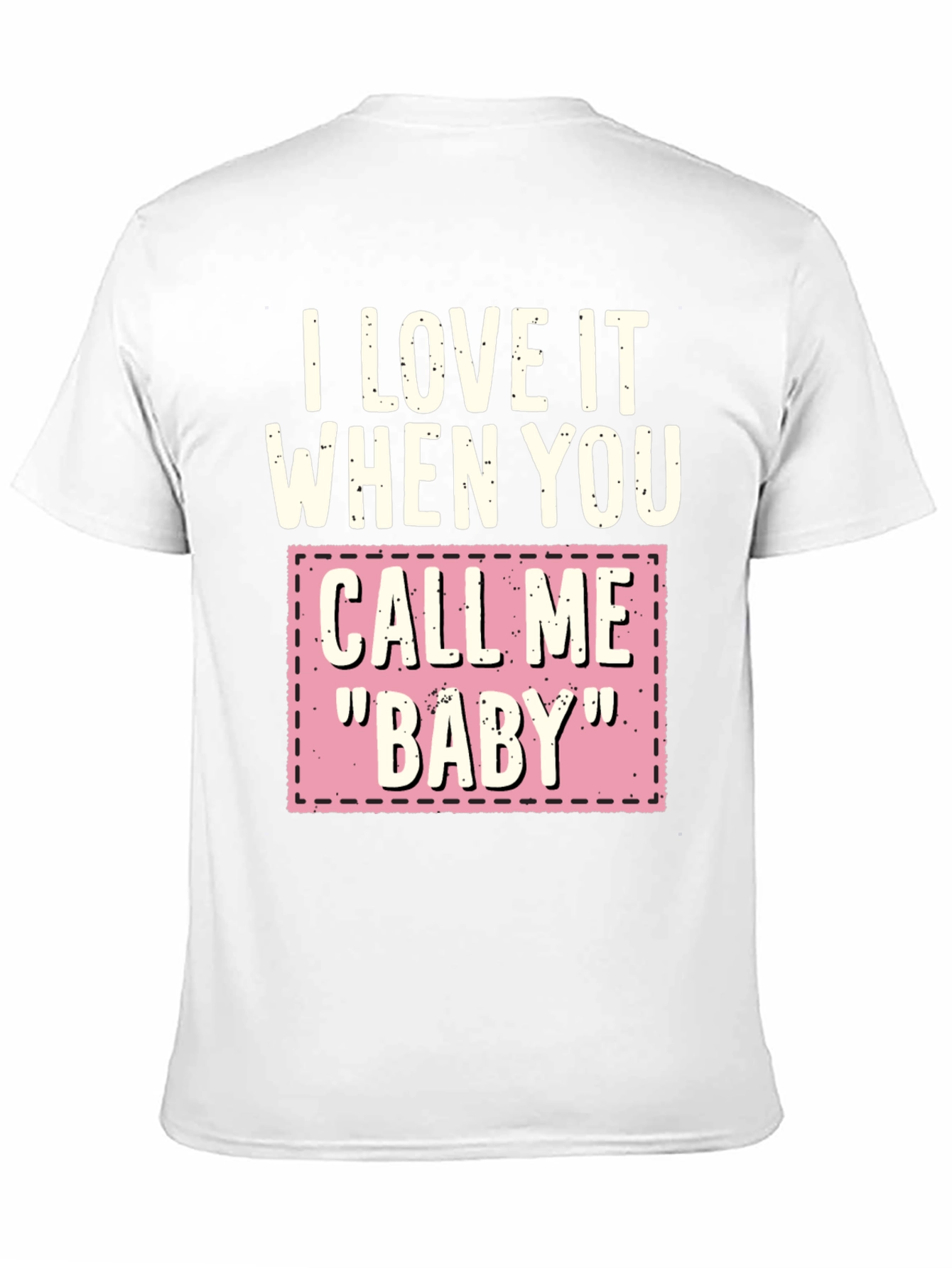 I Love It When You Call Me Baby T-Shirt