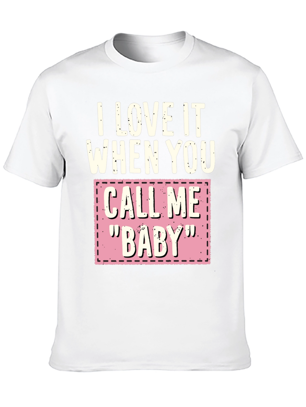 I Love It When You Call Me Baby T-Shirt