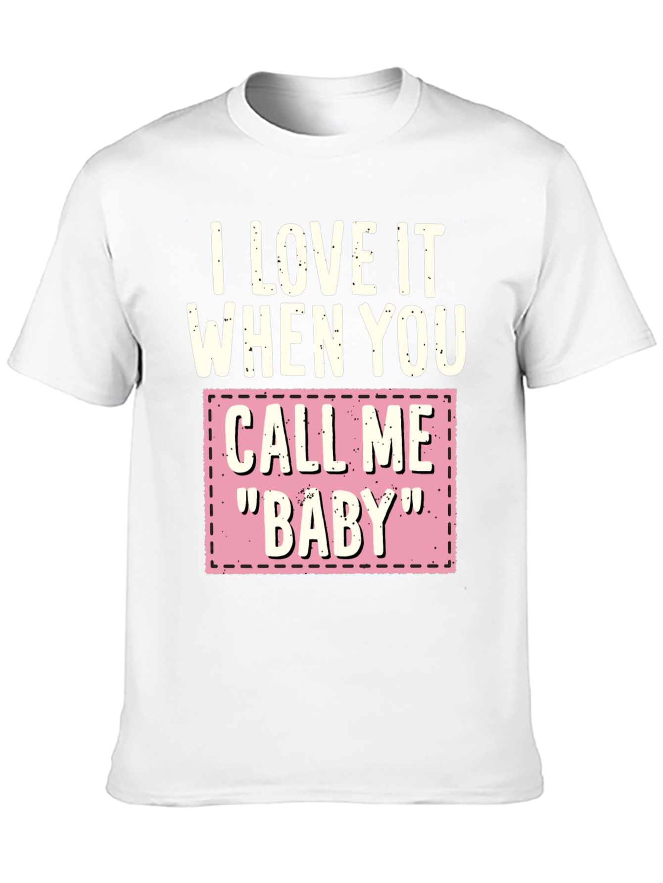 I Love It When You Call Me Baby T-Shirt