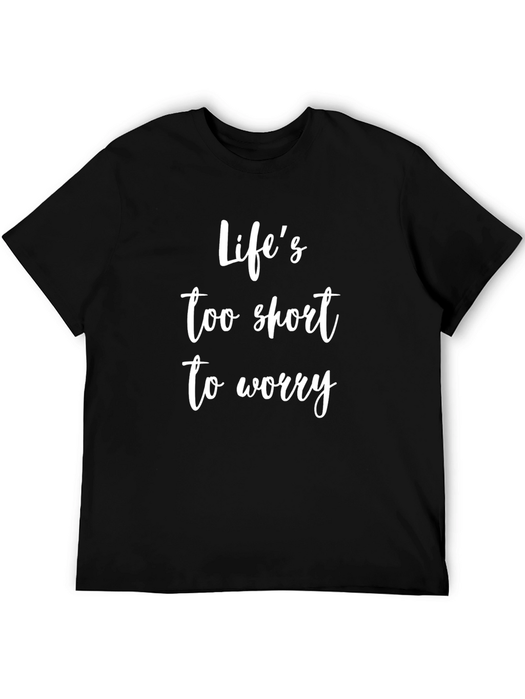 Lifes Too Short To Worry Black T-Shirt