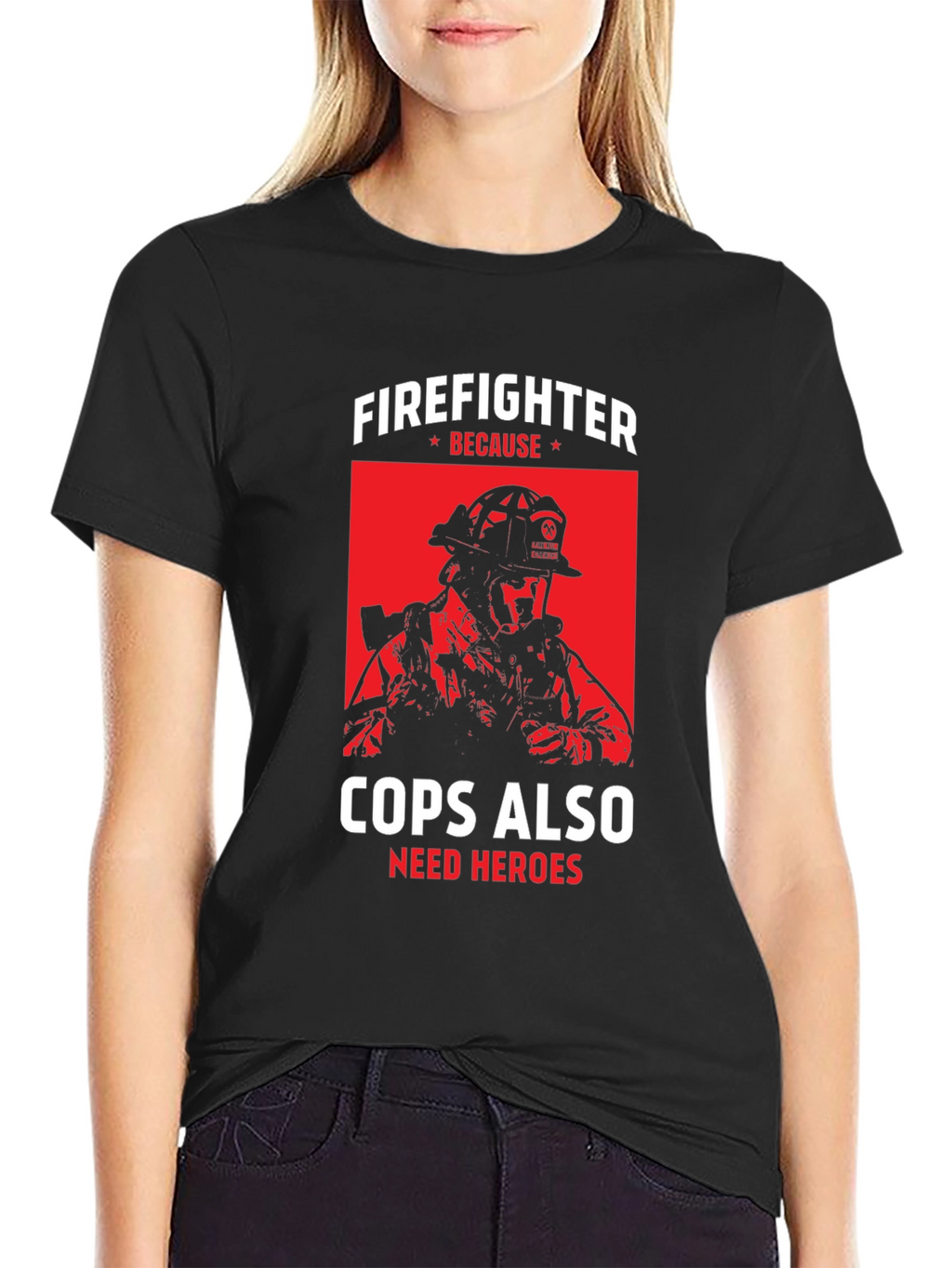 Firefighter Because Cops Also Need Heroes T-Shirt