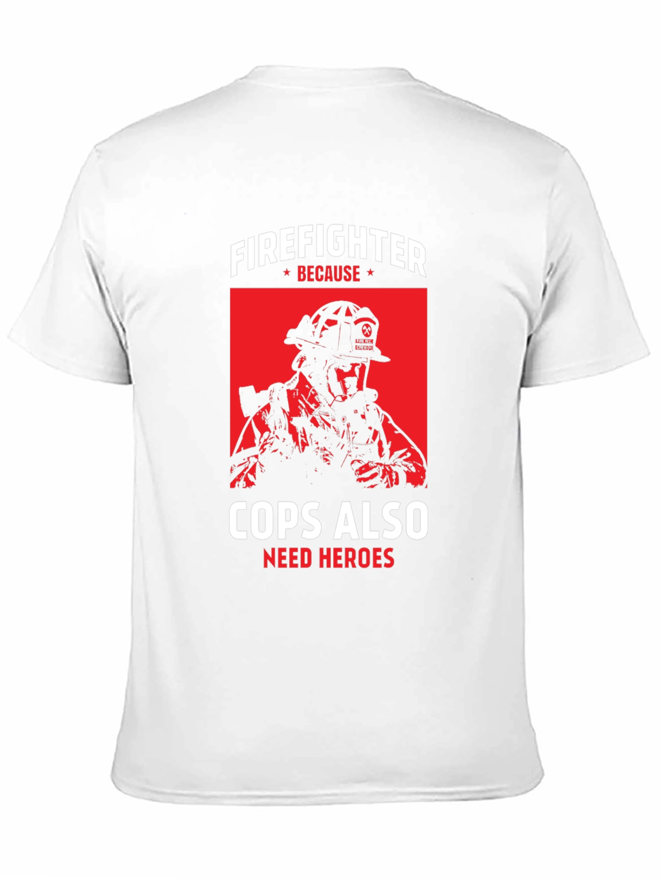 Firefighter Because Cops Also Need Heroes T-Shirt