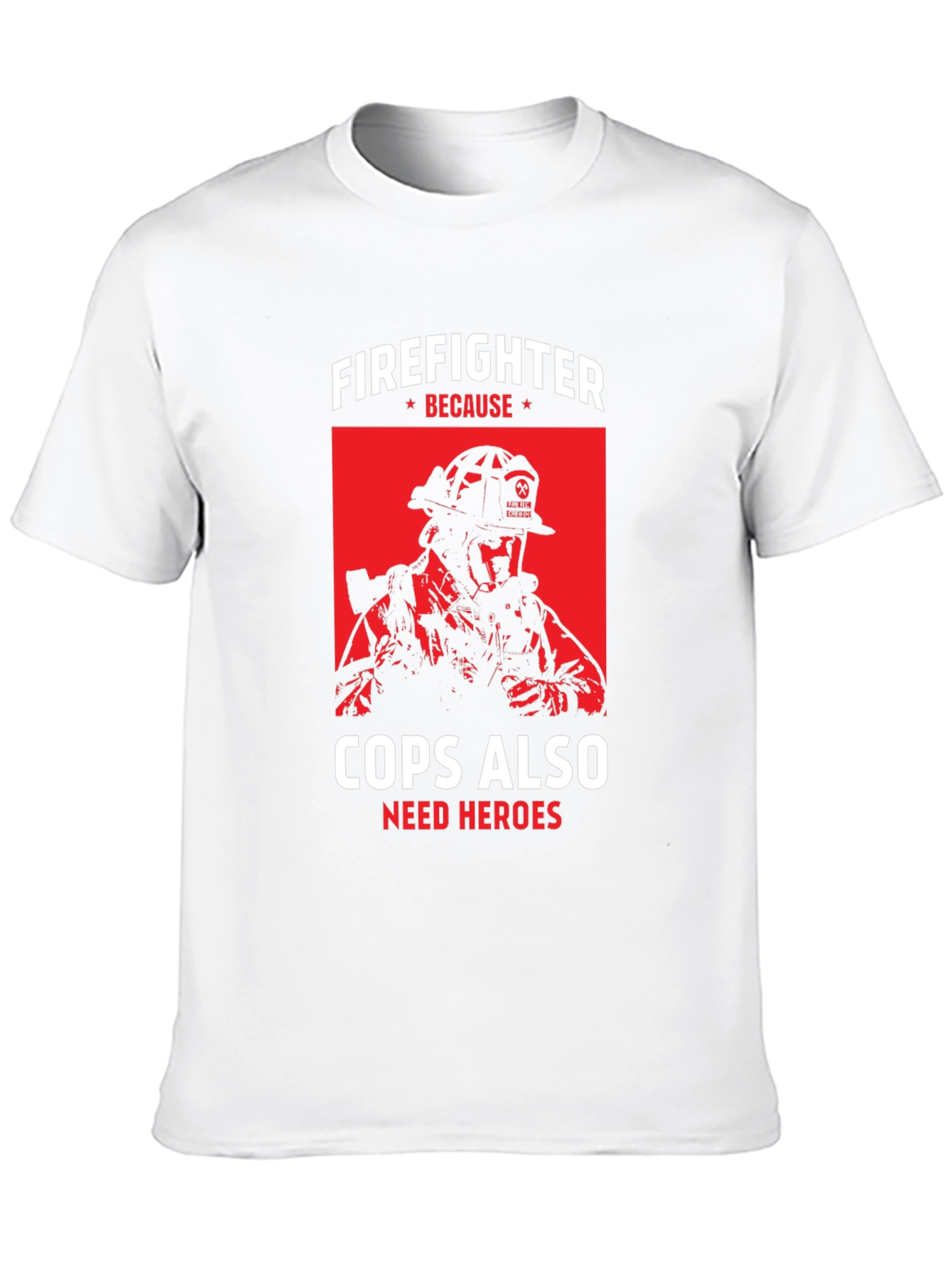 Firefighter Because Cops Also Need Heroes T-Shirt