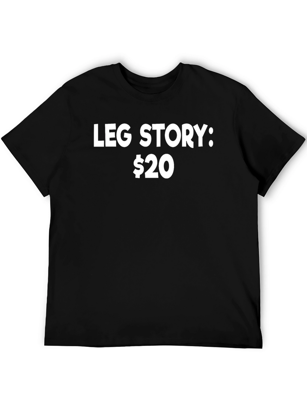 Leg Story T-Shirt - Funny Slogan Tee