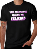 Funny Felicia T-Shirt - Humor Tee