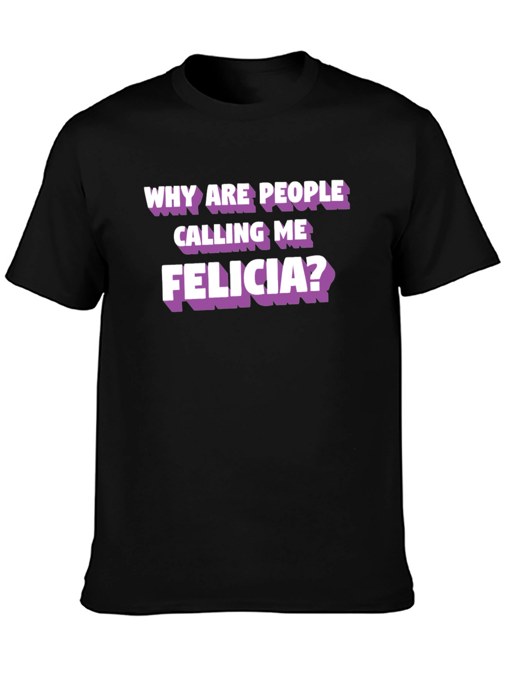 Funny Felicia T-Shirt - Humor Tee
