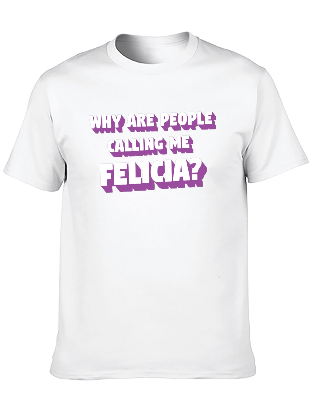 Funny Felicia T-Shirt - Humor Tee
