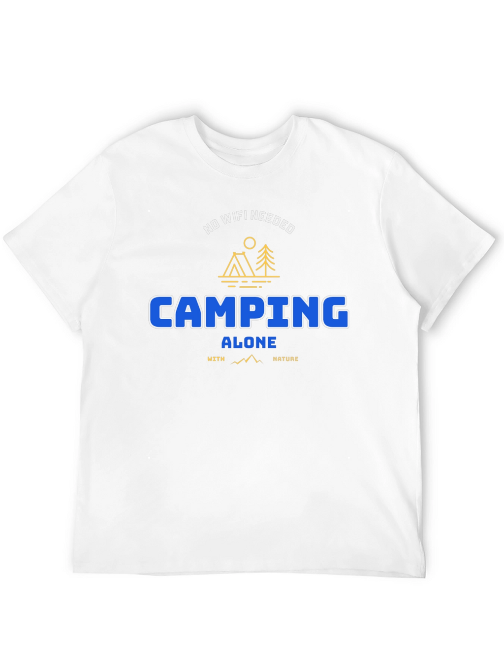 Camping Alone Tee: No WiFi Needed Nature Shirt