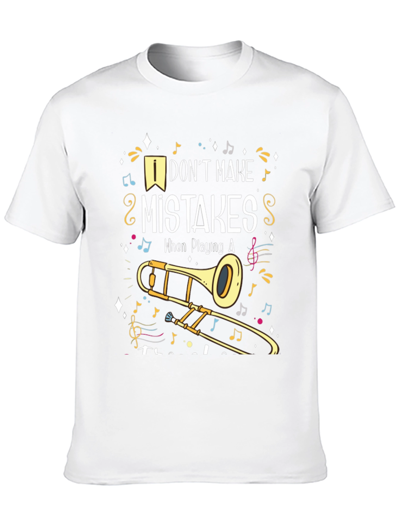 Musical Trombone T-Shirt: I Dont Make Mistakes!