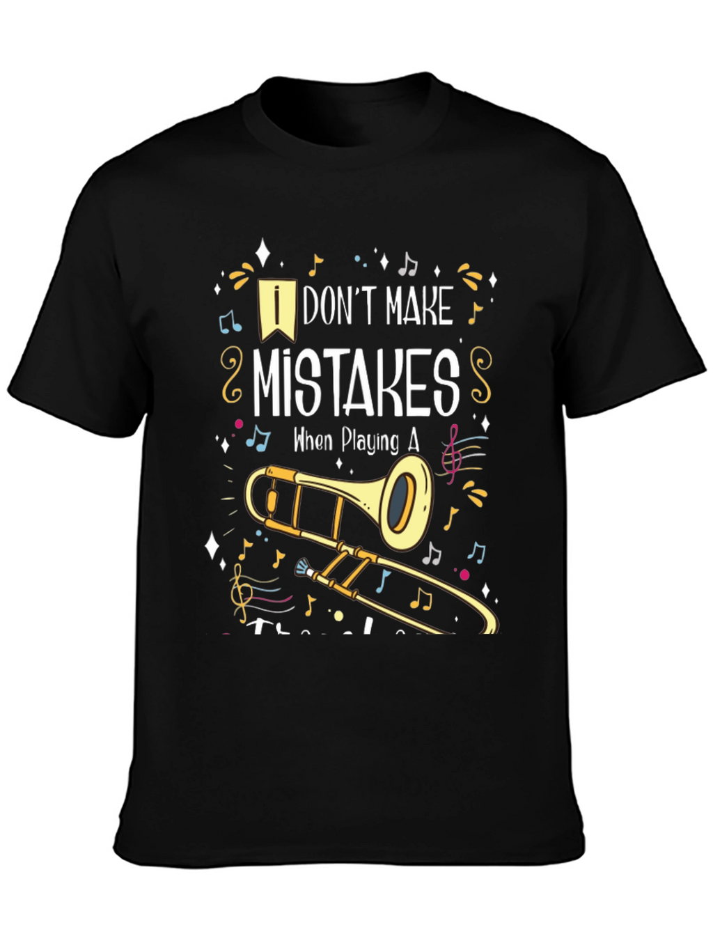 Musical Trombone T-Shirt: I Dont Make Mistakes!