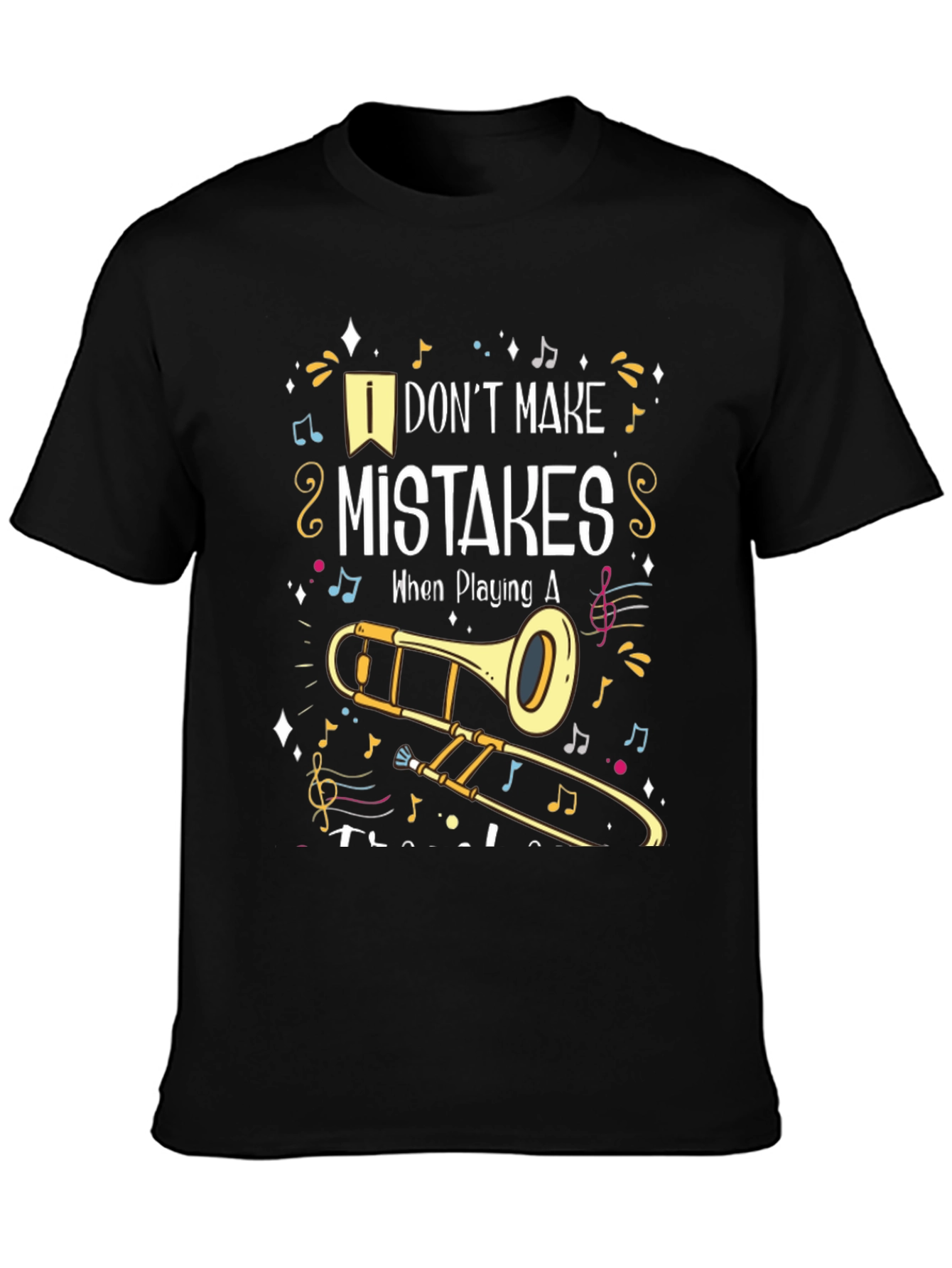 Musical Trombone T-Shirt: I Dont Make Mistakes!