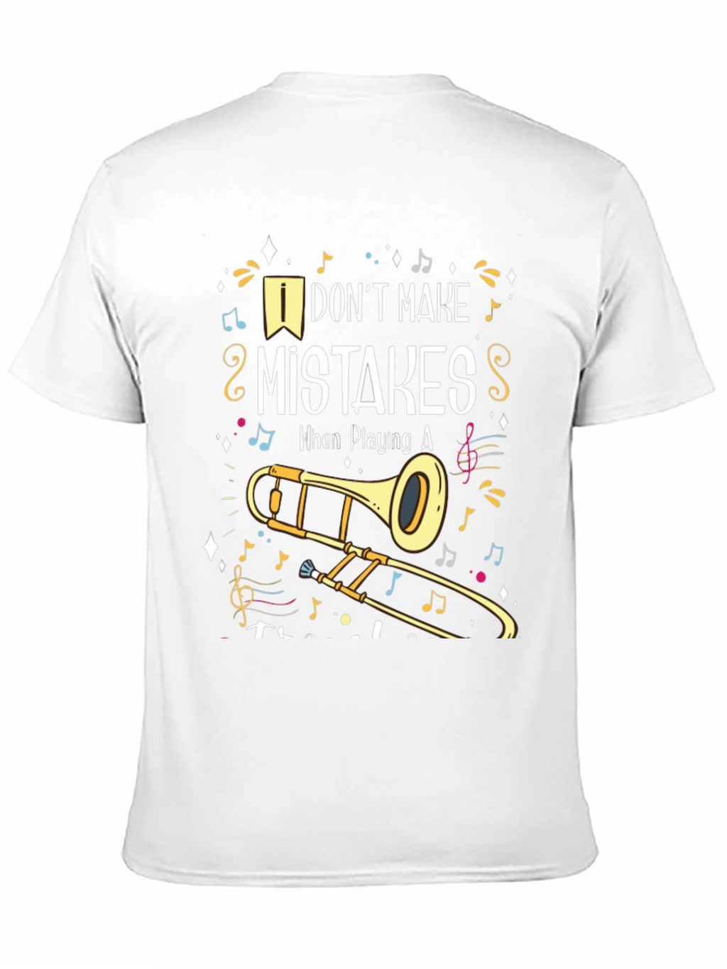 Musical Trombone T-Shirt: I Dont Make Mistakes!