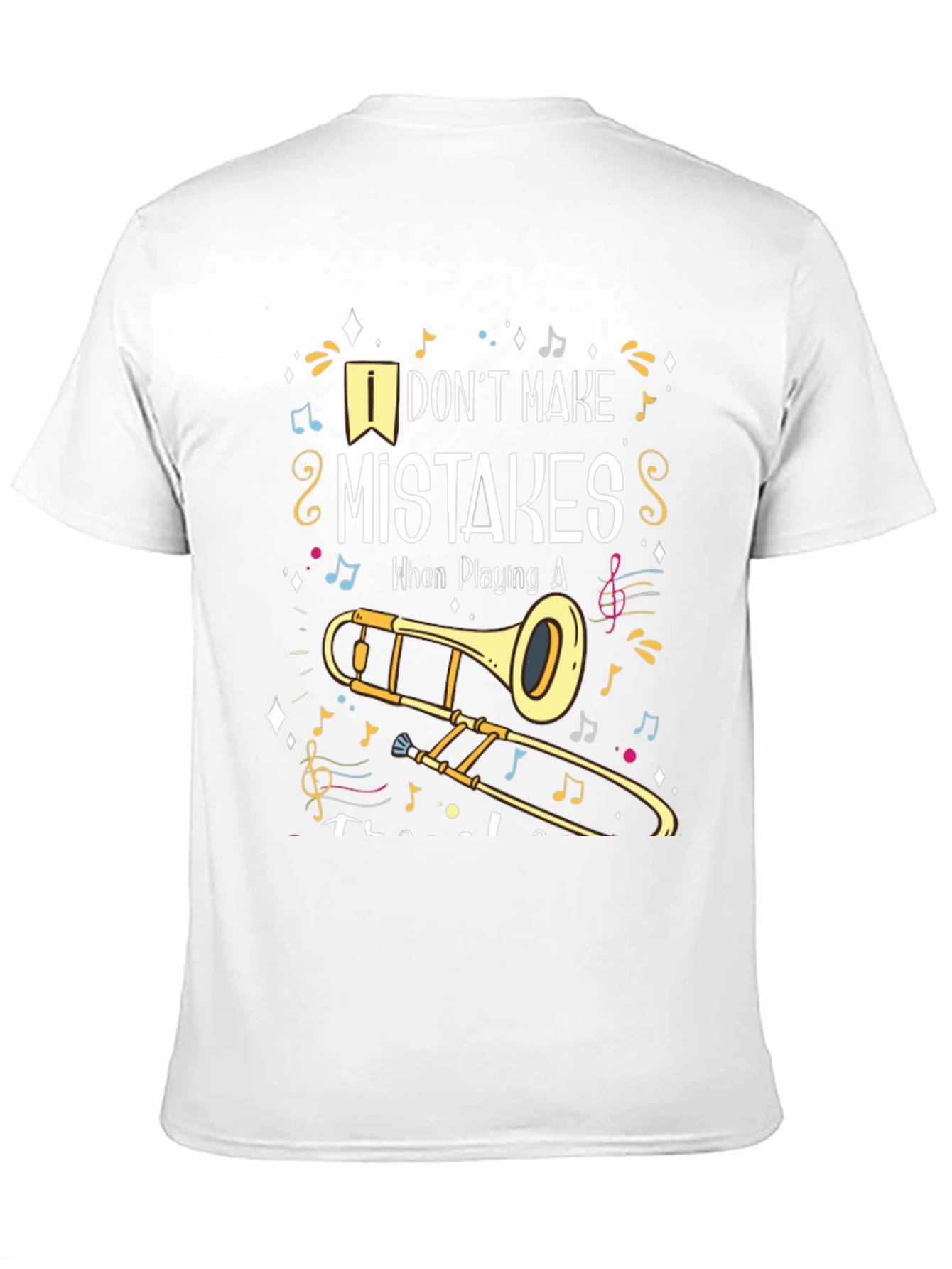 Musical Trombone T-Shirt: I Dont Make Mistakes!